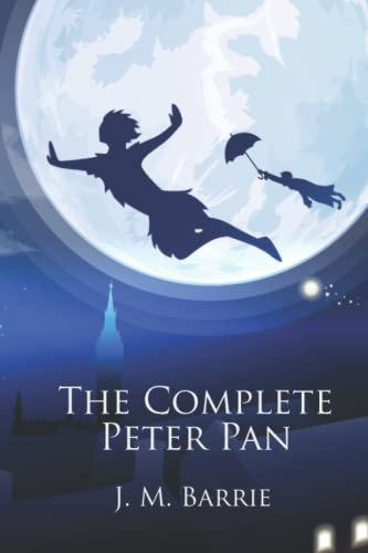 The Complete Peter Pan: Unabridged Omnibus Edition Including Peter and Wendy, Peter Pan in Kensington Gardens, Captain Hook at Eton, The Little White Bird, and The Story of Peter Pan (Illustrated) von Independently published